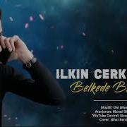 Ilkin Cerkezoglu Belkede Bir Gun