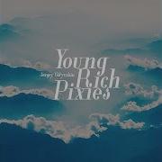 Slow Energy Young Rich Pixies