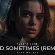 Alan Walker Ft Huang Xiaoyun Sad Sometimes Albert Vishi Remix