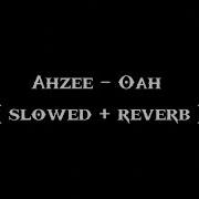 Ahzee Oah Remix Slowed