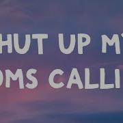 Shut Up My Moms Calling