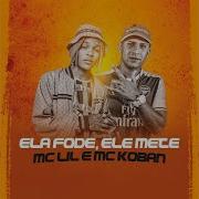 Ela Fode Ele Mete Mc Lil Mc Koban