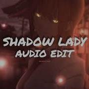 Shadow Lady Audio Edit