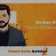 Serkan Kaya Senin Olmaya Geldim