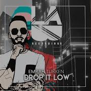 Drop It Low Emrah Turken