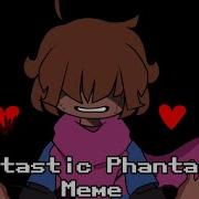 Fantastic Phantasm Meme Re Arrangetale Au Undertale Au