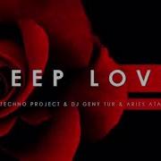 Techno Projekt Dj Geny Tur Aries Atam Deep Love