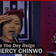 Mercy Chinwo Na You Dey Reign