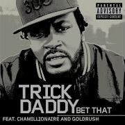 Bet That Featuring Chamillionaire Goldrush Trick Daddy Featuring Chamillionaire Goldrush