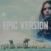 Star Wars Rogue One Theme Epic Cinematic Version