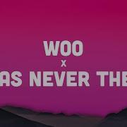 Woo X I Was Never There Remix