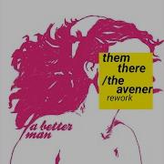 The Avener A Better Man The Avener Rework