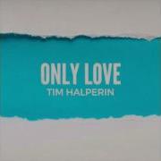 Tim Halperin Only Love