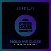 Hold Me Close Alex Preston Remix Ben Delay
