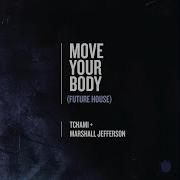 Move Your Body Future House Tchami Marshall Jefferson