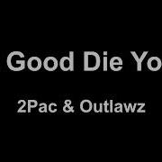 2Pac The Good Die Young Lyrics