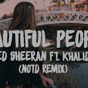 Ed Sheeran Beautiful People Lyrics Ft Khalid Notd Remix