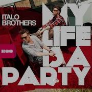 My Life Is A Party Club Mix Italobrothers