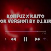 Konfuz X Kaito Tik Tok Version By Dj Kikiriki