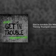 Get In Trouble So What Timmy Trumpet Remix Dimitri Vegas Like Mike