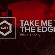 Wake Theory Take Me To The Edge