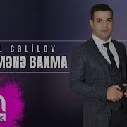 Cəlal Cəlilov Baxma Mənə Baxma Yeni 2019