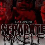 L A Capone Separate Myself