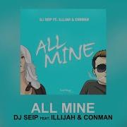 Illijah All Mine Feat Illijah Conman