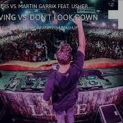 Leaving Vs Dont Look Down Martin Garrix Mashup Blinders Vs Martin