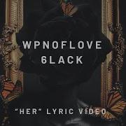 Wpnoflove Her Feat 6Lack