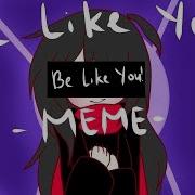 Be Like You Meme