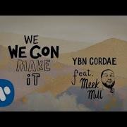 We Gon Make It Feat Meek Mill Ybn Cordae