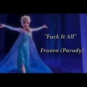 Frozen Fuck It All