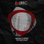 We Need Music Original Mix Bizen Lopez