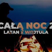 Latan Wojtula Cała Noc 2