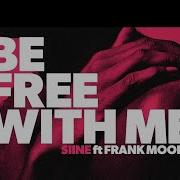 Siine Feat Frank Moody Be Free With Me