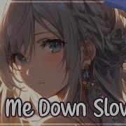 Let Me Down Slowly Love Of Nightcore