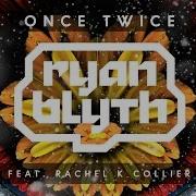 Ryan Blyth Once Twice Feat Rachel K Collier Extended Mix