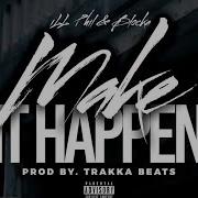 Ill Phil Make It Happen Feat Blocka