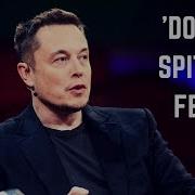 Elon Musk Motivation Do It In Spite Of Fear