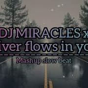 Dj Miracles X River Flows In You Slow Beat