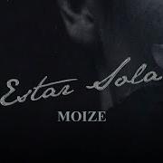 Moize Estar Sola