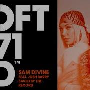 Sam Divine Josh Barry Saved By The Record Extended Mix