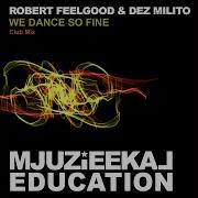 Robert Feelgood We Dance So Fine Club Mix