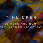 Tinlicker Feat Nathan Nicholson Be Here And Now