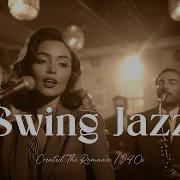 1940S Swing Jazz Timeless Big Band Music Jazz Swing Jazz Classic Smooth Jazz