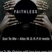 Sun To Me Alex M O R P H Remix Faithless