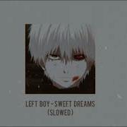 Left Boy Sweet Dreams Slowed Reverb