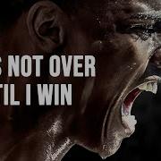 It S Not Over Until I Win