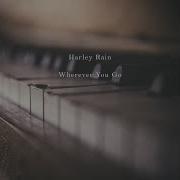 Wherever You Go Harley Rain